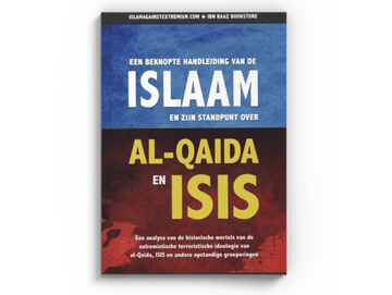 Een beknopte handleiding van de islaam en zijn standpunt over Al-Qaida en ISIS